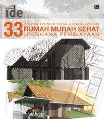 Seri Rumah Ide Spesial: 33 Desain Terbaik Hasil Lomba Desain Rumah Murah Sehat + Rencana Pembiayaan