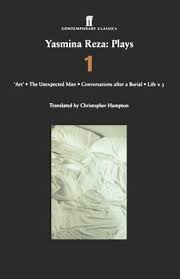 Yasmina Reza: Plays 1 (Art, Life x 3, The Unexpected Man, Conversations After a Burial)