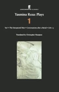 Yasmina Reza: Plays 1 (Art, Life x 3, The Unexpected Man, Conversations After a Burial)